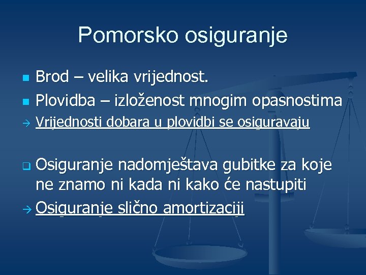 Pomorsko osiguranje n Brod – velika vrijednost. Plovidba – izloženost mnogim opasnostima à Vrijednosti