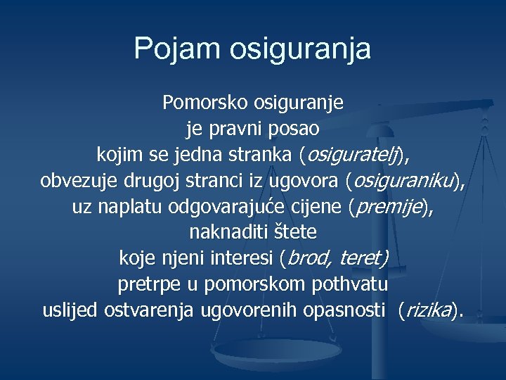 Pojam osiguranja Pomorsko osiguranje je pravni posao kojim se jedna stranka (osiguratelj), obvezuje drugoj