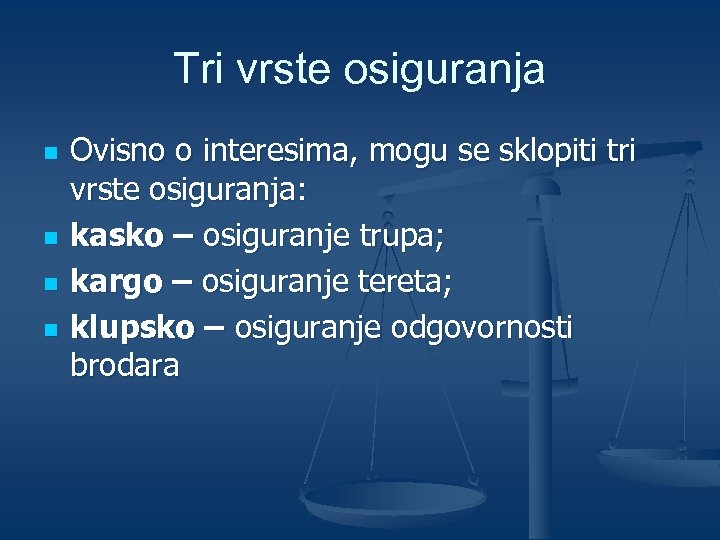 Tri vrste osiguranja n n Ovisno o interesima, mogu se sklopiti tri vrste osiguranja: