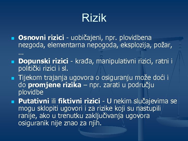 Rizik n n Osnovni rizici - uobičajeni, npr. plovidbena nezgoda, elementarna nepogoda, eksplozija, požar,