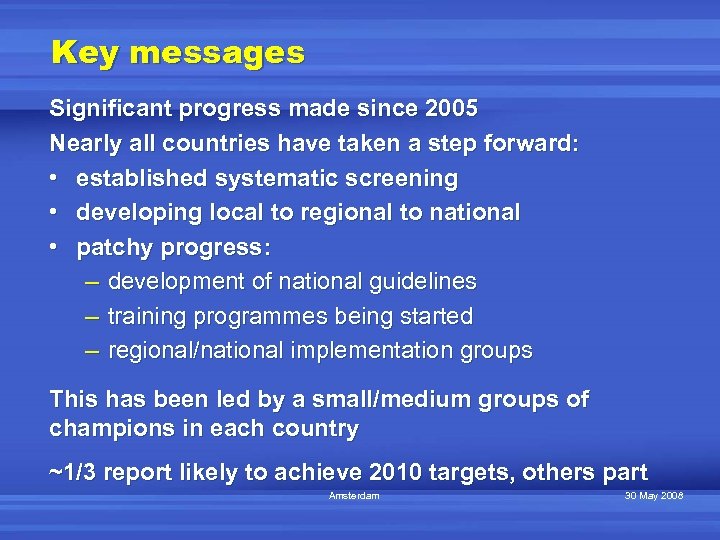 Key messages Significant progress made since 2005 Nearly all countries have taken a step