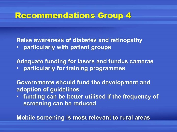 Recommendations Group 4 Raise awareness of diabetes and retinopathy • particularly with patient groups