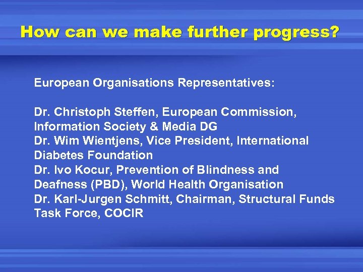How can we make further progress? European Organisations Representatives: Dr. Christoph Steffen, European Commission,