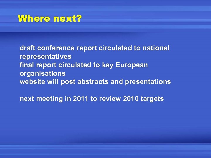 Where next? draft conference report circulated to national representatives final report circulated to key