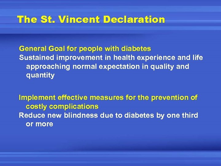 The St. Vincent Declaration General Goal for people with diabetes Sustained improvement in health