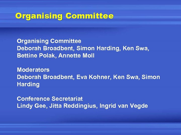 Organising Committee Deborah Broadbent, Simon Harding, Ken Swa, Bettine Polak, Annette Moll Moderators Deborah