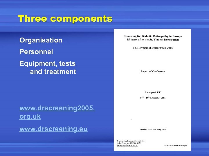 Three components Organisation Personnel Equipment, tests and treatment www. drscreening 2005. org. uk www.