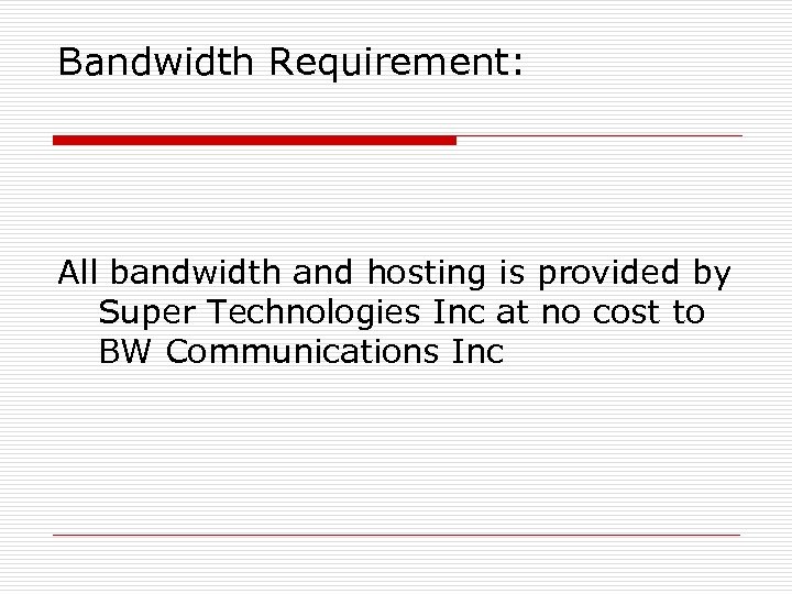 Bandwidth Requirement: All bandwidth and hosting is provided by Super Technologies Inc at no