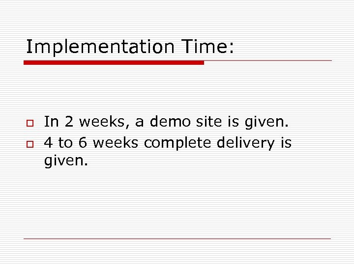 Implementation Time: o o In 2 weeks, a demo site is given. 4 to
