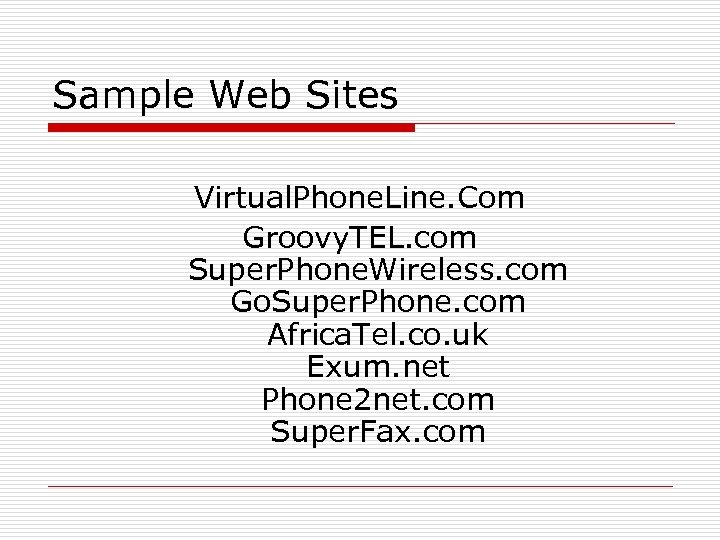 Sample Web Sites Virtual. Phone. Line. Com Groovy. TEL. com Super. Phone. Wireless. com