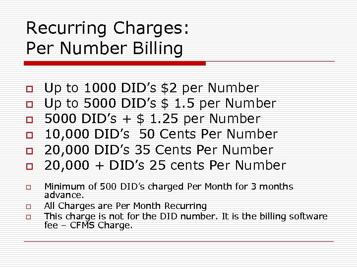 Recurring Charges: Per Number Billing o o o o o Up to 1000 DID’s