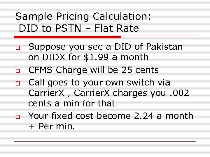 Sample Pricing Calculation: DID to PSTN – Flat Rate o o Suppose you see