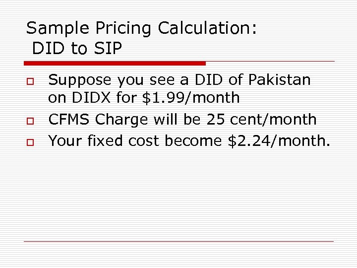 Sample Pricing Calculation: DID to SIP o o o Suppose you see a DID