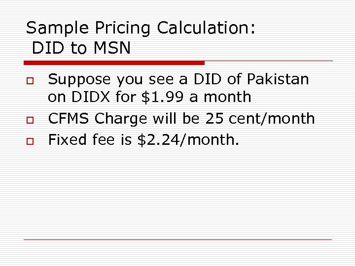 Sample Pricing Calculation: DID to MSN o o o Suppose you see a DID