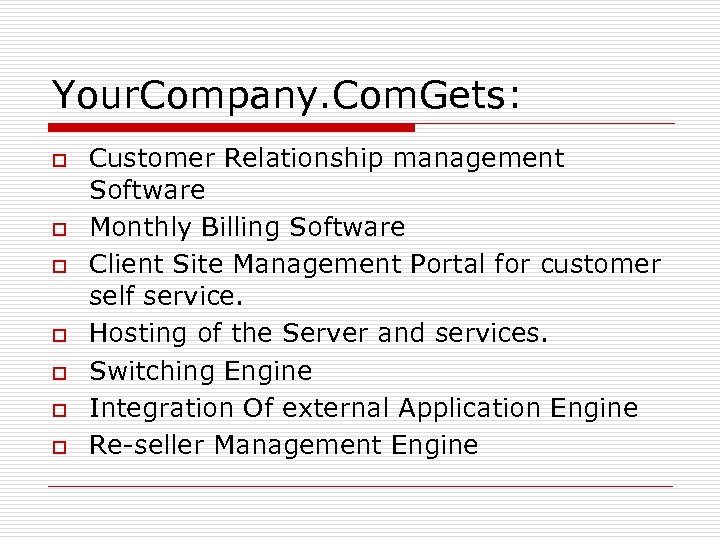 Your. Company. Com. Gets: o o o o Customer Relationship management Software Monthly Billing