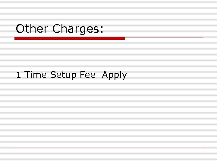Other Charges: 1 Time Setup Fee Apply 