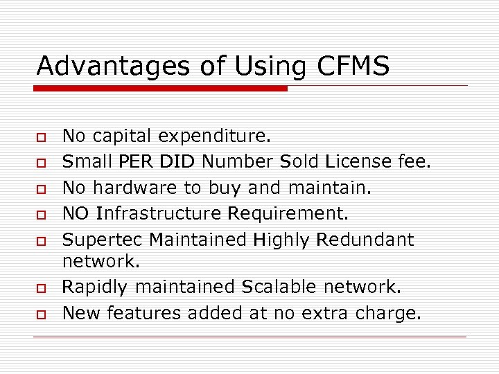 Advantages of Using CFMS o o o o No capital expenditure. Small PER DID
