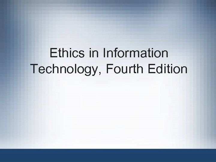 Ethics in Information Technology, Fourth Edition 