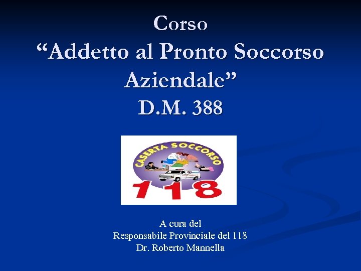 Corso “Addetto al Pronto Soccorso Aziendale” D. M. 388 A cura del Responsabile Provinciale