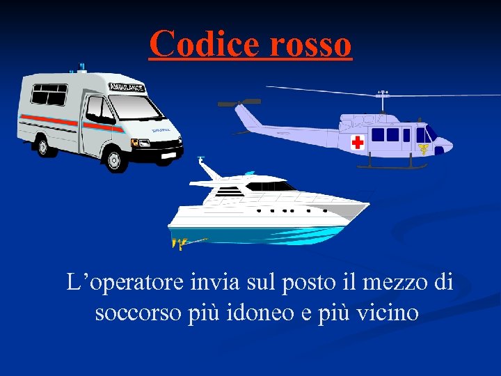 Codice rosso L’operatore invia sul posto il mezzo di soccorso più idoneo e più