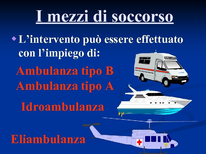 I mezzi di soccorso w L’intervento può essere effettuato con l’impiego di: Ambulanza tipo