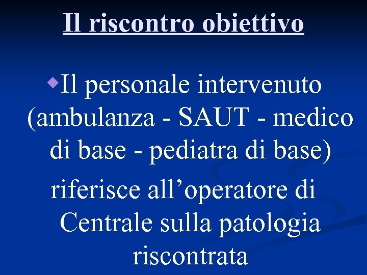 Il riscontro obiettivo w. Il personale intervenuto (ambulanza - SAUT - medico di base