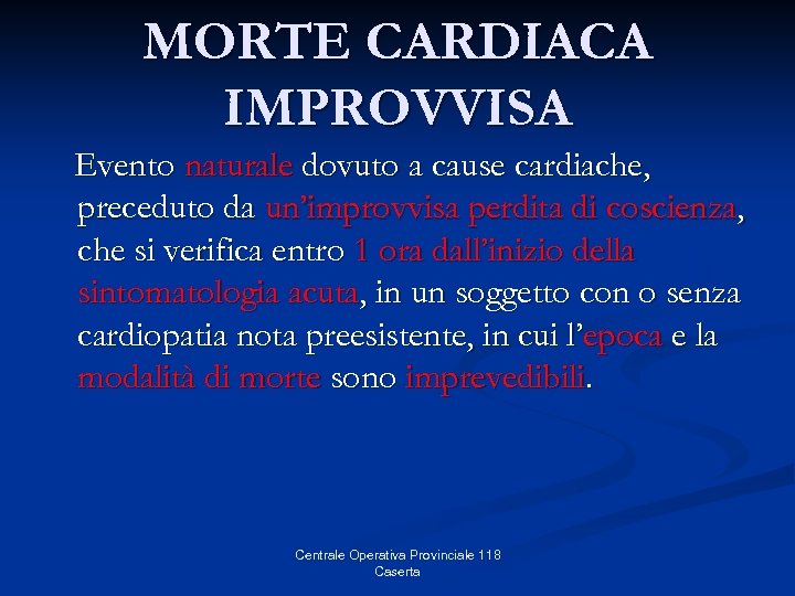 MORTE CARDIACA IMPROVVISA Evento naturale dovuto a cause cardiache, preceduto da un’improvvisa perdita di