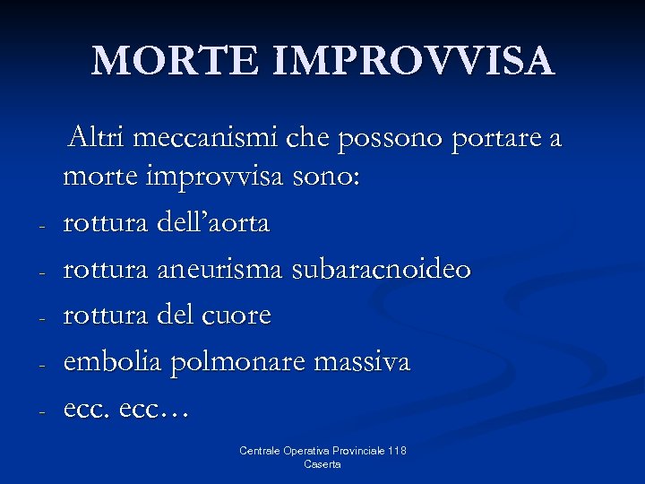 MORTE IMPROVVISA - Altri meccanismi che possono portare a morte improvvisa sono: rottura dell’aorta