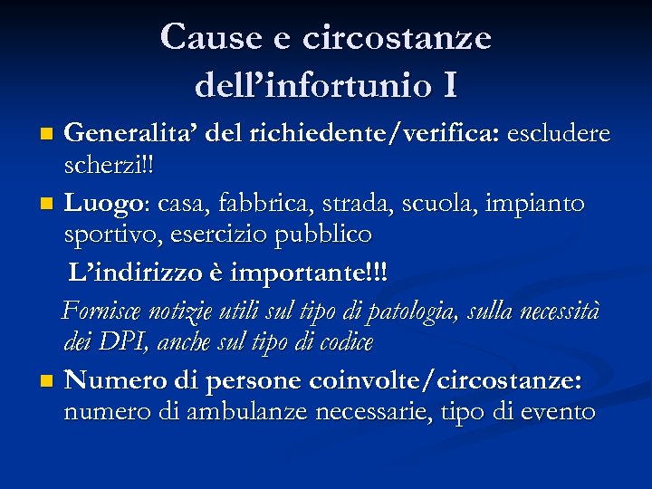 Cause e circostanze dell’infortunio I Generalita’ del richiedente/verifica: escludere scherzi!! n Luogo: casa, fabbrica,