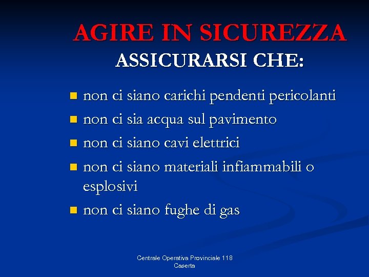 AGIRE IN SICUREZZA ASSICURARSI CHE: non ci siano carichi pendenti pericolanti n non ci