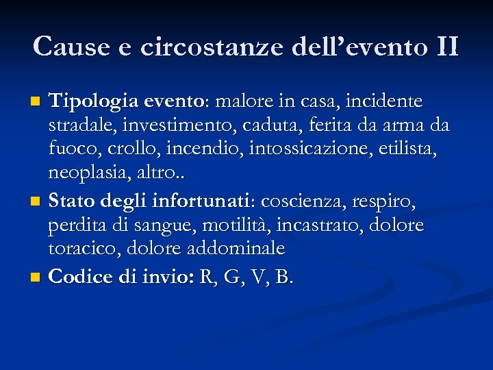 Cause e circostanze dell’evento II Tipologia evento: malore in casa, incidente stradale, investimento, caduta,