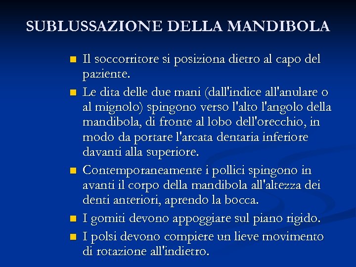 SUBLUSSAZIONE DELLA MANDIBOLA n n n Il soccorritore si posiziona dietro al capo del