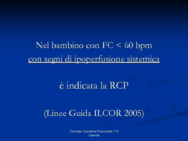 Nel bambino con FC < 60 bpm con segni di ipoperfusione sistemica è indicata