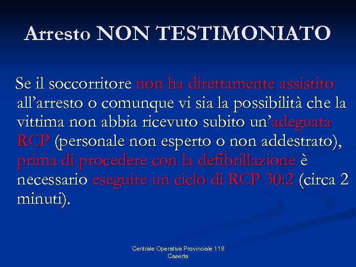 Arresto NON TESTIMONIATO Se il soccorritore non ha direttamente assistito all’arresto o comunque vi