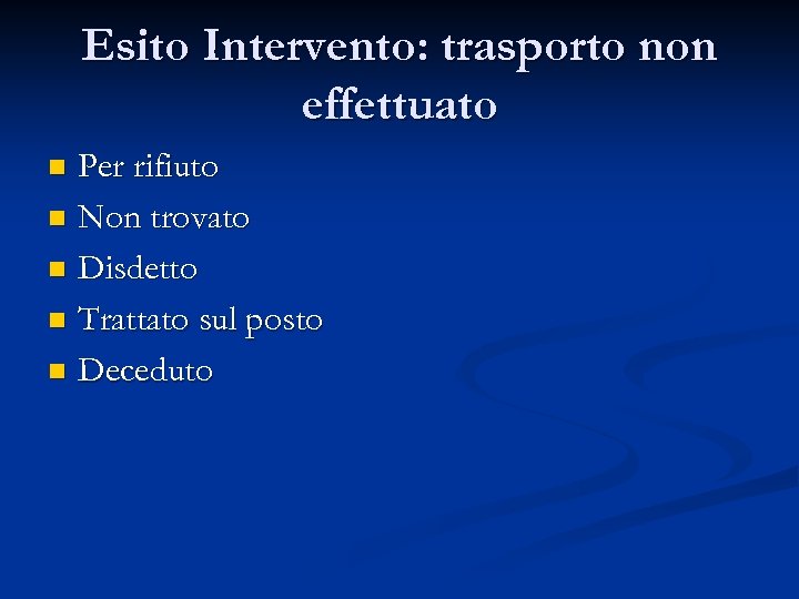 Esito Intervento: trasporto non effettuato Per rifiuto n Non trovato n Disdetto n Trattato