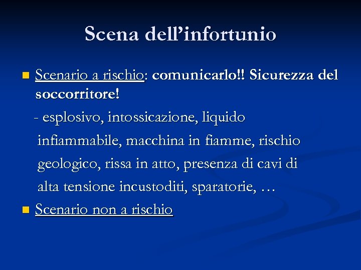 Scena dell’infortunio Scenario a rischio: comunicarlo!! Sicurezza del soccorritore! - esplosivo, intossicazione, liquido infiammabile,