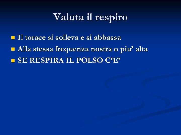 Valuta il respiro Il torace si solleva e si abbassa n Alla stessa frequenza