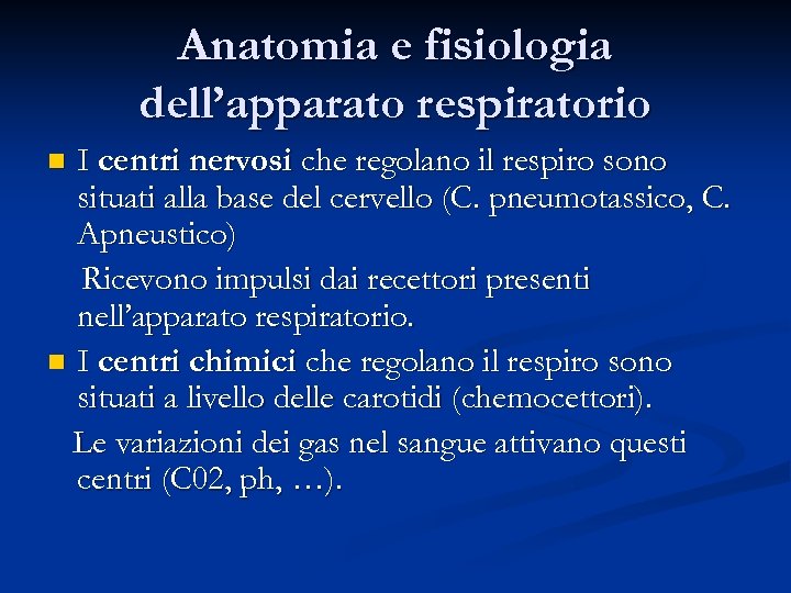 Anatomia e fisiologia dell’apparato respiratorio I centri nervosi che regolano il respiro sono situati