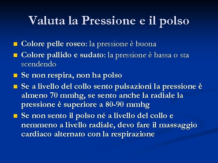 Valuta la Pressione e il polso n n n Colore pelle roseo: la pressione