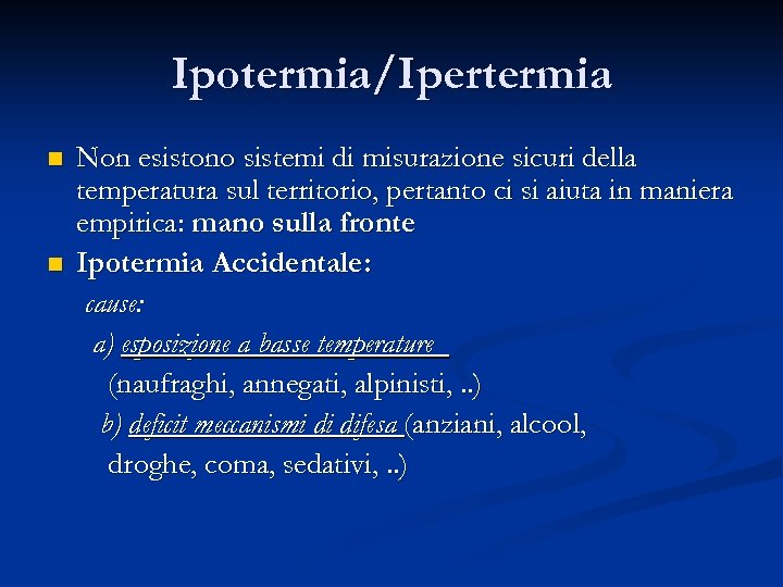 Ipotermia/Ipertermia n n Non esistono sistemi di misurazione sicuri della temperatura sul territorio, pertanto