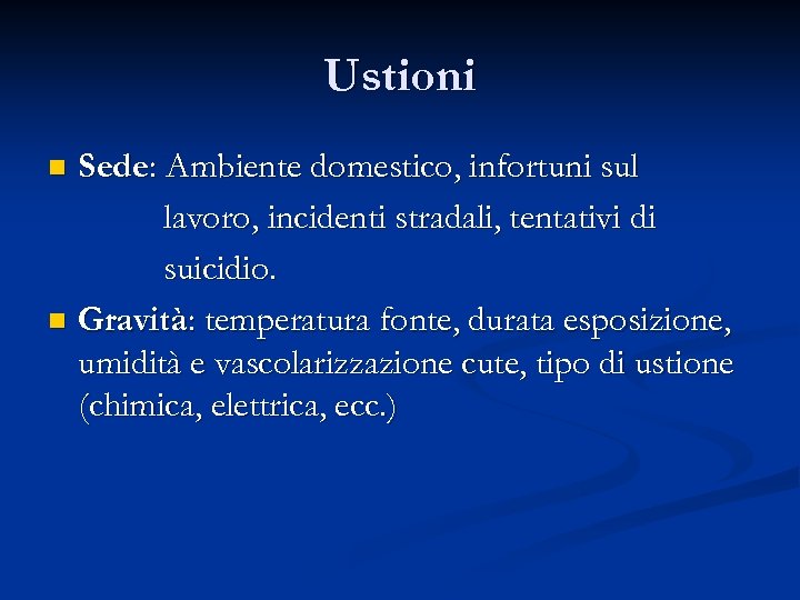 Ustioni Sede: Ambiente domestico, infortuni sul lavoro, incidenti stradali, tentativi di suicidio. n Gravità: