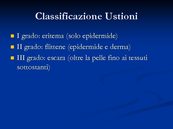 Classificazione Ustioni I grado: eritema (solo epidermide) n II grado: flittene (epidermide e derma)