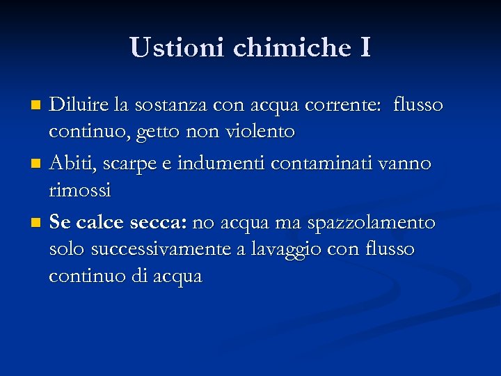 Ustioni chimiche I Diluire la sostanza con acqua corrente: flusso continuo, getto non violento