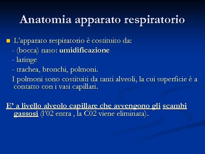 Anatomia apparato respiratorio n L’apparato respiratorio è costituito da: - (bocca) naso: umidificazione -