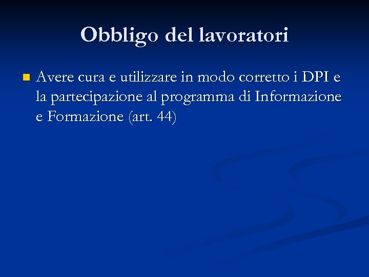 Obbligo del lavoratori n Avere cura e utilizzare in modo corretto i DPI e