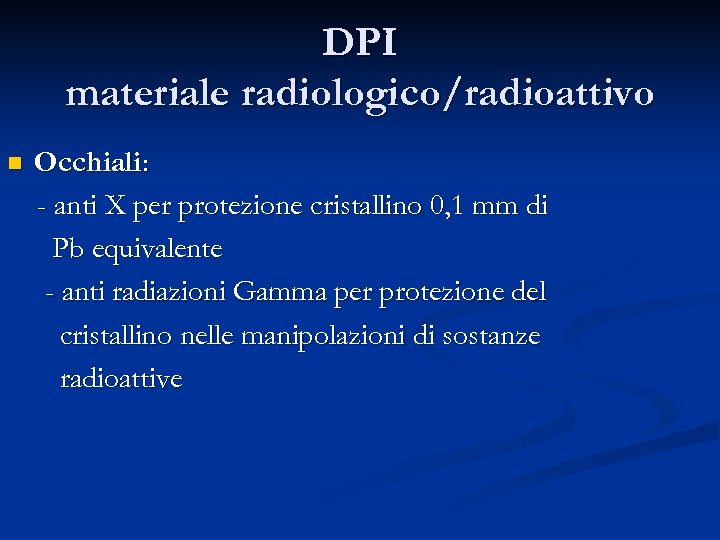 DPI materiale radiologico/radioattivo n Occhiali: - anti X per protezione cristallino 0, 1 mm