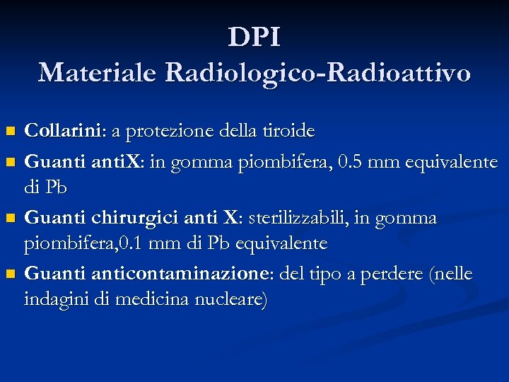 DPI Materiale Radiologico-Radioattivo n n Collarini: a protezione della tiroide Guanti. X: in gomma