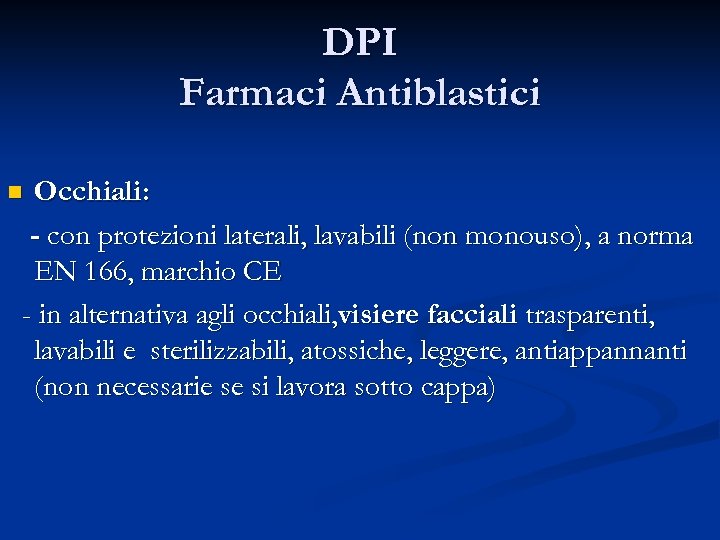 DPI Farmaci Antiblastici Occhiali: - con protezioni laterali, lavabili (non monouso), a norma EN