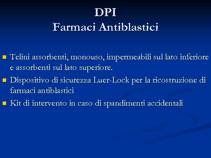 DPI Farmaci Antiblastici n n n Telini assorbenti, monouso, impermeabili sul lato inferiore e