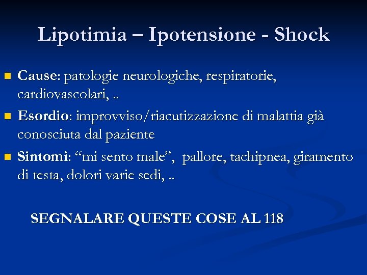 Lipotimia – Ipotensione - Shock n n n Cause: patologie neurologiche, respiratorie, cardiovascolari, .